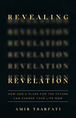 Zjavenie zjavenia: Ako môžu Božie plány do budúcnosti zmeniť váš život už teraz - Revealing Revelation: How God's Plans for the Future Can Change Your Life Now