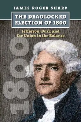Slepá ulička volieb v roku 1800: Jefferson, Burr a Únia na vážkach - The Deadlocked Election of 1800: Jefferson, Burr, and the Union in the Balance