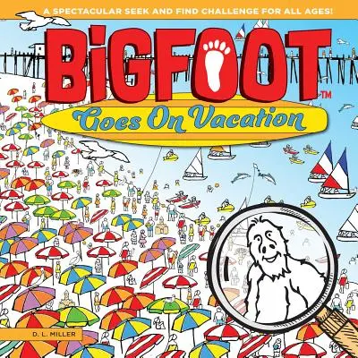 Bigfoot ide na dovolenku: Veľkolepé hľadanie a nájdenie pre všetky vekové kategórie! - Bigfoot Goes on Vacation: A Spectacular Seek and Find Challenge for All Ages!