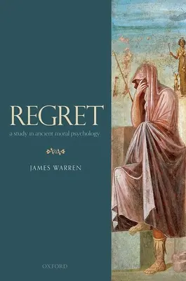 Ľútosť: A Study in Ancient Moral Psychology - Regret: A Study in Ancient Moral Psychology