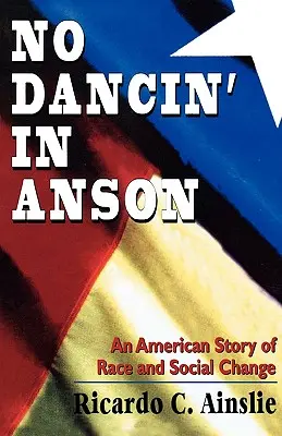 No Dancin' in Anson: Americký príbeh o rasových a sociálnych zmenách - No Dancin' in Anson: An American Story of Race and Social Change