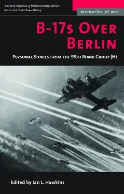 B-17 nad Berlínom: Osobné príbehy 95. bombardovacej skupiny - B-17s Over Berlin: Personal Stories from the 95th Bomb Group