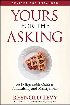 Yours for the Asking: Nepostrádateľný sprievodca získavaním a riadením finančných prostriedkov - Yours for the Asking: An Indispensable Guide to Fundraising and Management