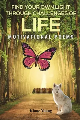 Nájsť vlastné svetlo prostredníctvom výziev života: Motivačné básne - Find Your Own Light Through Challenges of Life: Motivational Poems