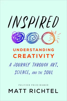 Inšpirované: Inšpirovaná kniha: Pochopenie tvorivosti: Cesta umením, vedou a dušou - Inspired: Understanding Creativity: A Journey Through Art, Science, and the Soul