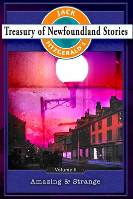 Pokladnica novofoundlandských príbehov, II. diel: Úžasné a podivné - Treasury of Newfoundland Stories Volume II: Amazing and Strange