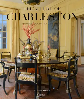 Pôvab Charlestonu: Domy, izby a záhrady - The Allure of Charleston: Houses, Rooms, and Gardens