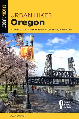 Mestské túry v Oregone: Sprievodca po najväčších mestských turistických dobrodružstvách v štáte - Urban Hikes Oregon: A Guide to the State's Greatest Urban Hiking Adventures