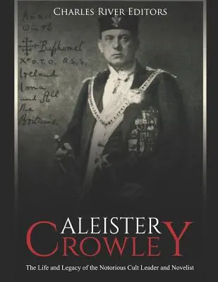 Aleister Crowley: Život a odkaz známeho vodcu kultu a spisovateľa - Aleister Crowley: The Life and Legacy of the Notorious Cult Leader and Novelist