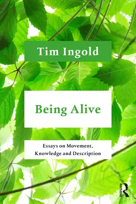 Byť nažive: Eseje o pohybe, poznaní a opise - Being Alive: Essays on Movement, Knowledge and Description