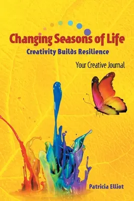 Striedanie životných období: Tvorivosť buduje odolnosť Váš tvorivý denník - Changing Seasons of Life: Creativity Builds Resilience Your Creative Journal