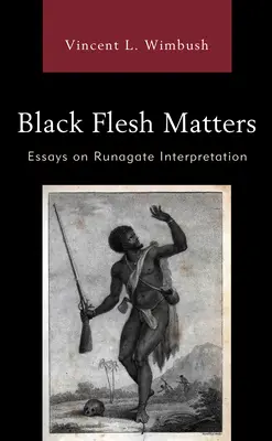 Na čiernom tele záleží: Eseje o interpretácii Runagate - Black Flesh Matters: Essays on Runagate Interpretation