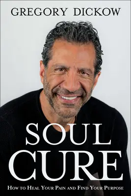 Liečba duše: Ako vyliečiť svoju bolesť a objaviť svoj cieľ - Soul Cure: How to Heal Your Pain and Discover Your Purpose