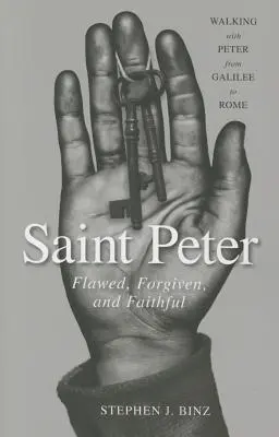 Svätý Peter: Petra: Chybujúci, odpustený a verný - Saint Peter: Flawed, Forgiven, and Faithful