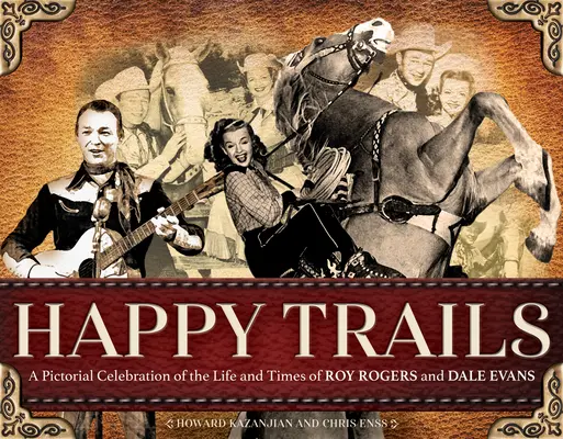 Šťastné cesty: Dale Evans a Roy Rogers: Obrázková oslava života a doby Roya Rogersa a Dalea Evansa - Happy Trails: A Pictorial Celebration of the Life and Times of Roy Rogers and Dale Evans