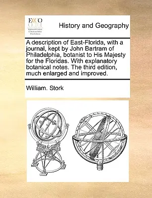 Opis východnej Floridy s denníkom, ktorý si viedol John Bartram z Philadelphie, botanik Jeho Veličenstva pre Floridu. - A Description of East-Florida, with a Journal, Kept by John Bartram of Philadelphia, Botanist to His Majesty for the Floridas. with Explanatory Botani
