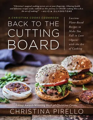 Späť na reznú dosku: Vychutnajte si šťavnaté rastlinné recepty, vďaka ktorým sa (opäť) zamilujete do umenia varenia. - Back to the Cutting Board: Luscious Plant-Based Recipes to Make You Fall in Love (Again) with the Art of Cooking