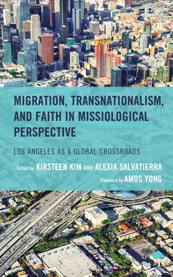 Migrácia, transnacionalizmus a viera v misiologickej perspektíve: Los Angeles ako globálna križovatka - Migration, Transnationalism, and Faith in Missiological Perspective: Los Angeles as a Global Crossroads