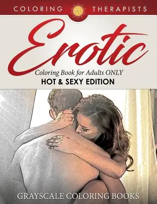 Erotické maľovanky len pre dospelých (Hot & Sexy Edition) Grayscale Coloring Books - Erotic Coloring Book for Adults ONLY (Hot & Sexy Edition) Grayscale Coloring Books