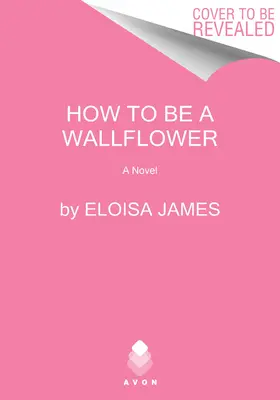 Ako byť Wallflower: A Would-Be Wallflowers Novel - How to Be a Wallflower: A Would-Be Wallflowers Novel