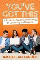 You've Got This: Príručka študenta pre dobrú životnú pohodu na univerzite a po nej - You've Got This: A Student's Guide to Well-Being at University and Beyond