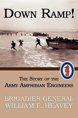 Dolu rampou! Príbeh armádnych ženijných obojživelníkov (Reprint z obdobia druhej svetovej vojny) - Down Ramp! The Story of the Army Amphibian Engineers (WWII Era Reprint)