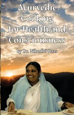 Zdravie a vedomie prostredníctvom ajurvédskeho varenia - Health And Consciousness Through Ayurvedic Cooking