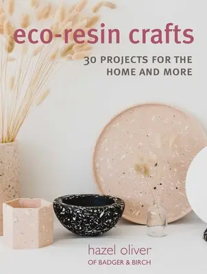 Eko-rezinkové remeslá: 30 ručne vyrábaných projektov pre domácnosť - Eco-Resin Crafts: 30 Hand-Crafted Projects for the Home