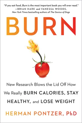 Spáliť: Nový výskum odkrýva možnosti, ako skutočne spaľovať kalórie, zostať zdraví a schudnúť - Burn: New Research Blows the Lid Off How We Really Burn Calories, Stay Healthy, and Lose Weight