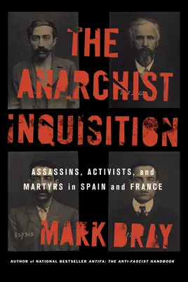 Anarchistická inkvizícia: Anarchistická kniha: Vrahovia, aktivisti a mučeníci v Španielsku a Francúzsku - The Anarchist Inquisition: Assassins, Activists, and Martyrs in Spain and France