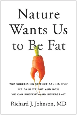 Príroda chce, aby sme boli tuční: Prekvapujúca veda o tom, prečo priberáme a ako tomu môžeme zabrániť - a zvrátiť to - Nature Wants Us to Be Fat: The Surprising Science Behind Why We Gain Weight and How We Can Prevent--And Reverse--It