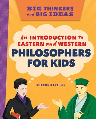 Veľkí myslitelia a veľké myšlienky: Veľké myšlienky: Úvod do východných a západných filozofov pre deti - Big Thinkers and Big Ideas: An Introduction to Eastern and Western Philosophers for Kids