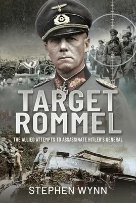 Cieľ Rommel: Pokusy spojencov o atentát na Hitlerovho generála - Target Rommel: The Allied Attempts to Assassinate Hitler's General