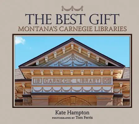 Najlepší darček: Carnegieho knižnice v Montane - The Best Gift: Montana's Carnegie Libraries