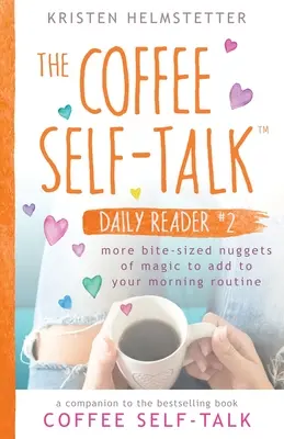 Denná čítanka Coffee Self-Talk #2: Ďalšie kúsky kúziel, ktoré môžete pridať do svojej rannej rutiny - The Coffee Self-Talk Daily Reader #2: More Bite-Sized Nuggets of Magic to Add to Your Morning Routine