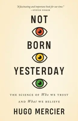 Nie včera narodený: Veda o tom, komu veríme a čomu veríme - Not Born Yesterday: The Science of Who We Trust and What We Believe