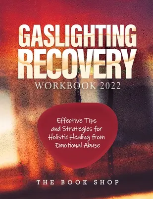 Pracovný zošit na zotavenie z plynového osvetlenia (Gaslighting Recovery Workbook 2022) - Gaslighting Recovery Workbook 2022