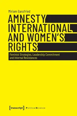 Amnesty International a práva žien: Feministické stratégie, angažovanosť vedenia a vnútorný odpor - Amnesty International and Women's Rights: Feminist Strategies, Leadership Commitment and Internal Resistances