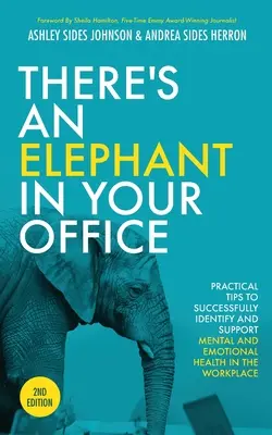Vo vašej kancelárii je slon, 2. vydanie: Praktické tipy, ako úspešne identifikovať a podporovať duševné a emocionálne zdravie na pracovisku - There's an Elephant in Your Office, 2nd Edition: Practical Tips to Successfully Identify and Support Mental and Emotional Health in the Workplace
