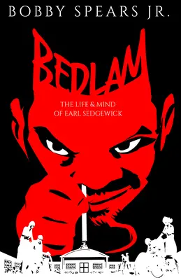 Bedlam: Život a myseľ Earla Sedgwicka - Bedlam: The Life & Mind of Earl Sedgwick