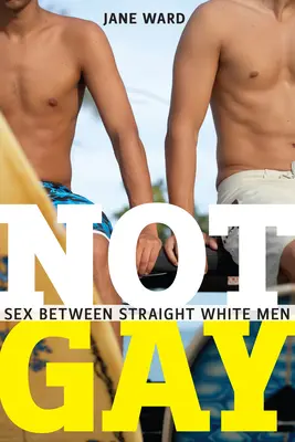 Nie je to gay: Sex medzi heterosexuálnymi bielymi mužmi - Not Gay: Sex Between Straight White Men