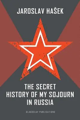 Tajné dejiny môjho pobytu v Rusku - The Secret History of my Sojourn in Russia