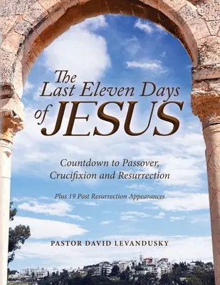 Posledných jedenásť dní Ježiša - The Last Eleven Days Of Jesus
