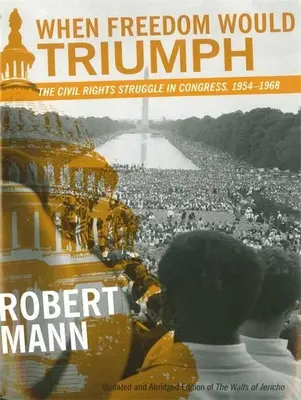 Keď sloboda zvíťazí: Boj za občianske práva v Kongrese v rokoch 1954 - 1968 - When Freedom Would Triumph: The Civil Rights Struggle in Congress, 1954-1968