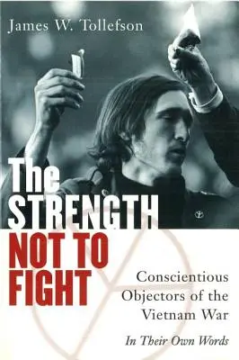 Sila nebojovať: Námietky vo svedomí vo vojne vo Vietname - ich vlastnými slovami - The Strength Not to Fight: Conscientious Objectors of the Vietnam War - In Their Own Words