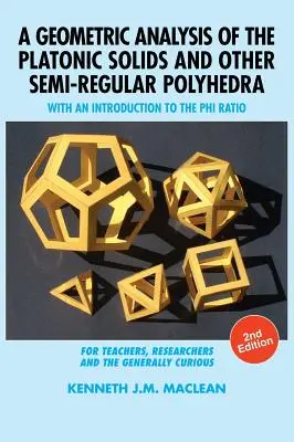 Geometrická analýza platónskych telies a iných pologuľatých mnohostenov: s úvodom do Phi pomeru, 2. vydanie - A Geometric Analysis of the Platonic Solids and Other Semi-Regular Polyhedra: With an Introduction to the Phi Ratio, 2nd Edition