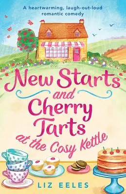Nový štart a čerešňové koláče v útulnej kanvici: Hrejivá romantická komédia, pri ktorej sa všetci smejú - New Starts and Cherry Tarts at the Cosy Kettle: A heartwarming, laugh out loud romantic comedy