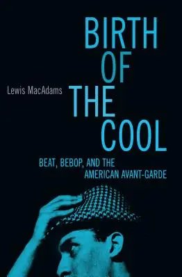 Zrodenie pohody: Beat, Bebop a americká avantgarda - Birth of the Cool: Beat, Bebop, and the American Avant Garde