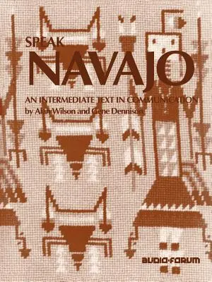 Hovoriť navažsky: Učebnica komunikácie pre stredne pokročilých - Speak Navajo: An Intermediate Text in Communication