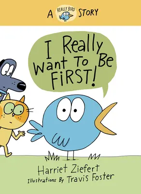 Ja chcem byť prvý! Príbeh o vtákoch - I Really Want to Be First!: A Really Bird Story